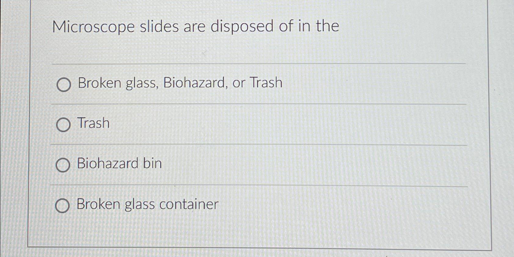 Solved Microscope slides are disposed of in theBroken glass,