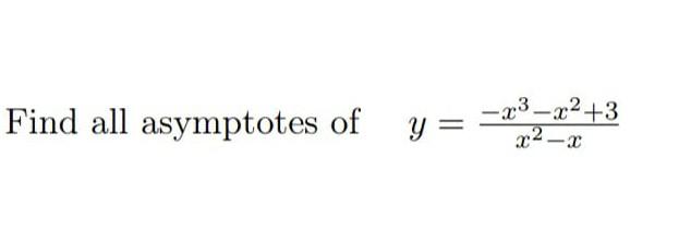 Find all asymptotes of \( \quad y=\frac{-x^{3}-x^{2}+3}{x^{2}-x} \)