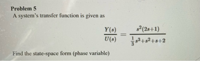 Solved Problem 5 A system's transfer function is given as | Chegg.com