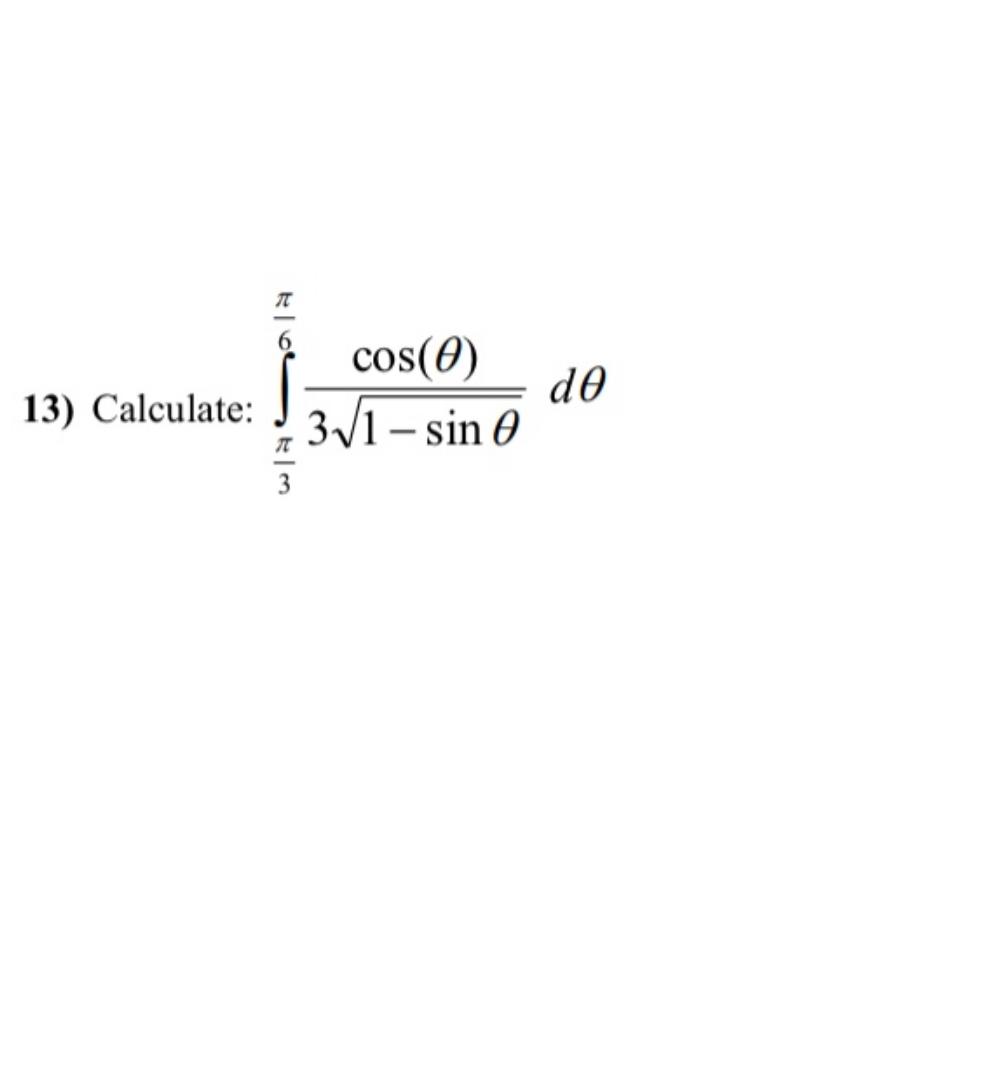 Solved Calculate: ∫π3π6cos(θ)31-sinθ2dθ | Chegg.com