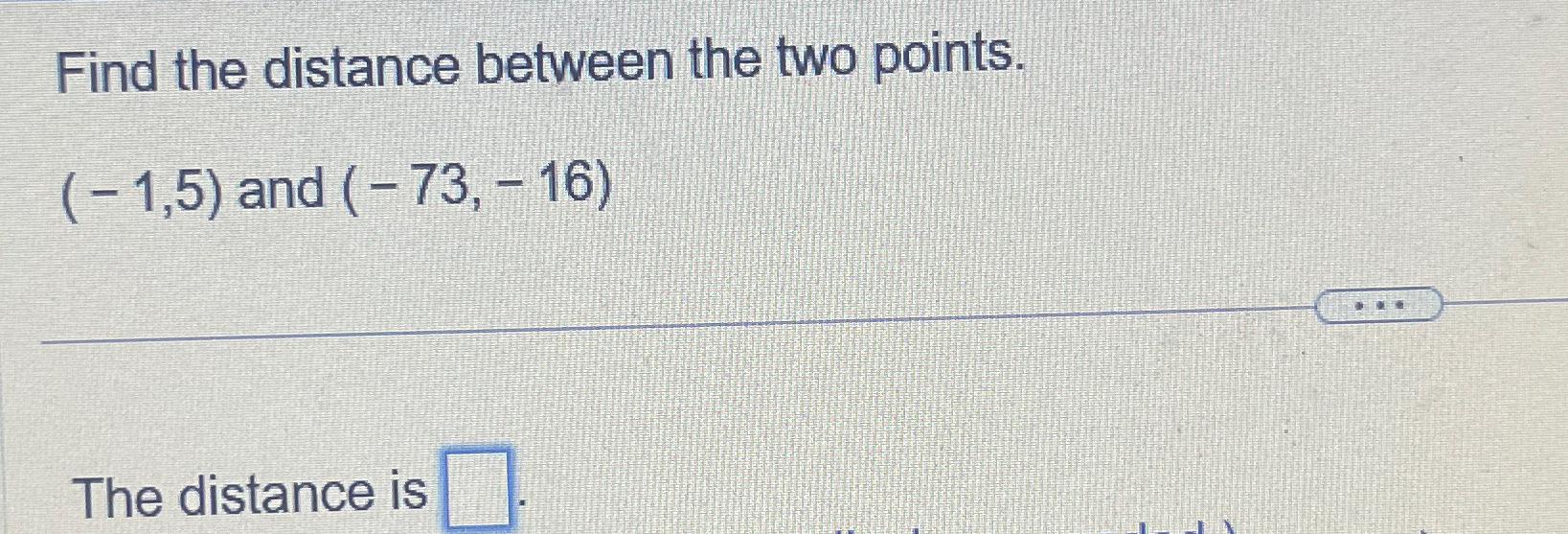 Solved Find the distance between the two points.(-1,5) ﻿and | Chegg.com