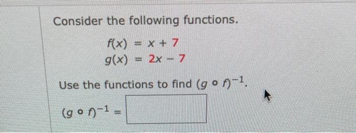 Solved Consider the following functions. f(x)=x+7g(x)=2x−7 | Chegg.com