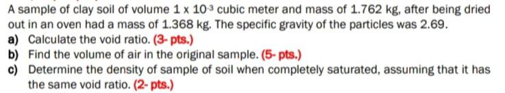 Solved A sample of clay soil of volume 1 x 103 cubic meter | Chegg.com