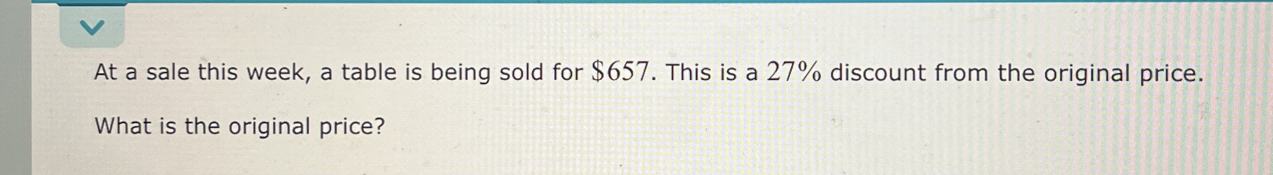 Solved At a sale this week, a table is being sold for $657. | Chegg.com