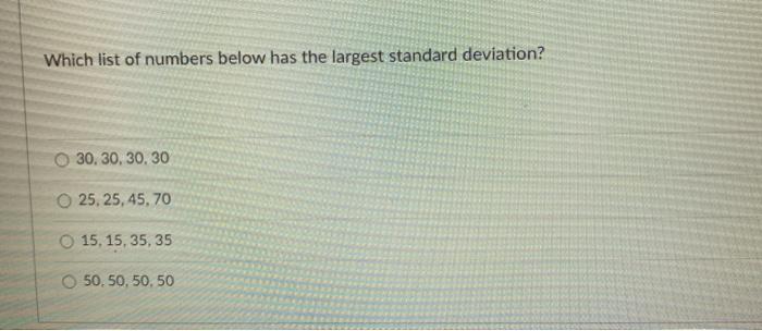 Solved Which list of numbers below has the largest standard | Chegg.com