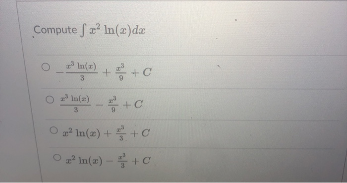 Solved Compute S X2 Ln X Dx 3 In 2 23 C 3 23 Ln 2 Chegg Com