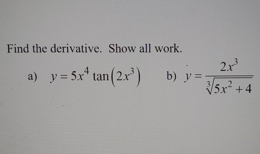 Solved Find The Derivative Show All Work 2x3 A Y 5x4 Chegg Com