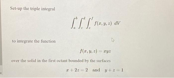 Solved Set Up The Triple Integral ∫ab∫cd∫eff X Y Z Dv To