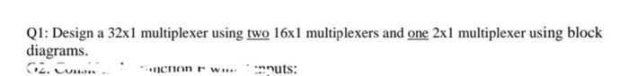 Solved Q1: Design a 32x1 multiplexer using two 16x1 | Chegg.com
