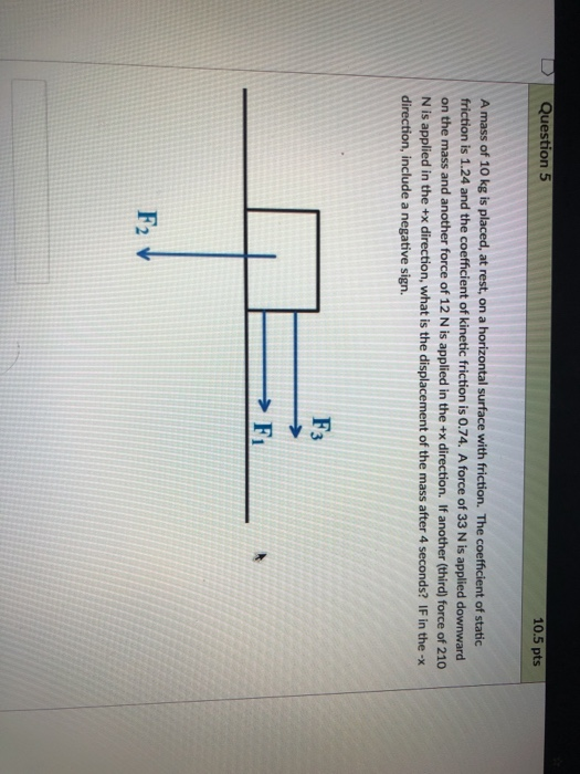 Solved Question 5 10.5 pts A mass of 10 kg is placed, at | Chegg.com