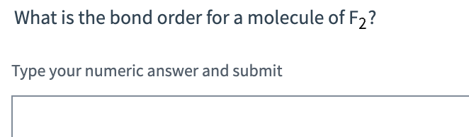 What is the bond order for a molecule of F2 ?Type | Chegg.com