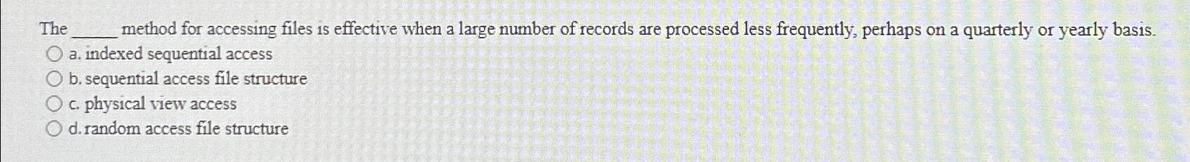 Solved The. method for accessing files is effective when a | Chegg.com