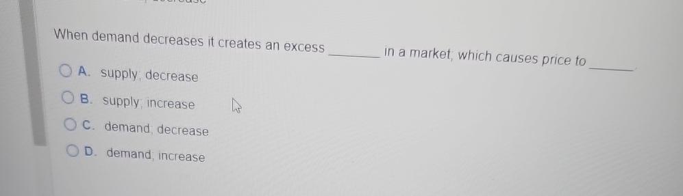 solved question 26a decrease in demand and a decrease... Solved When demand decreases it creates an excessA. supply | Chegg.com