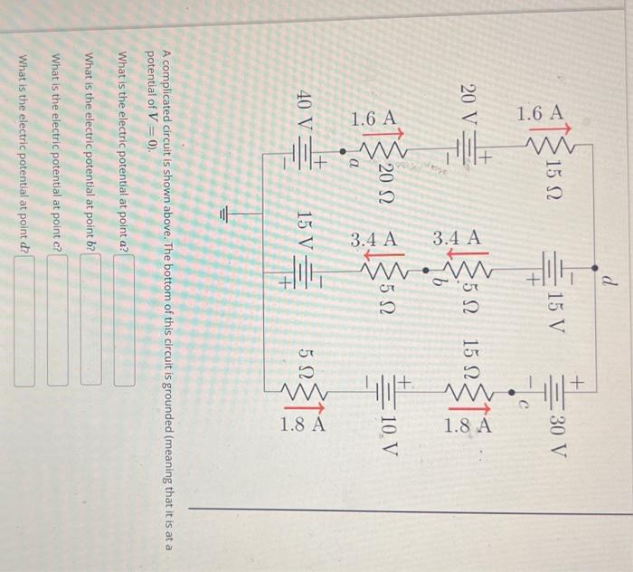 A complicated circuit is shown above. The bottom of this circuit is grounded (meaning that it is at a potential of \( V=0 \)