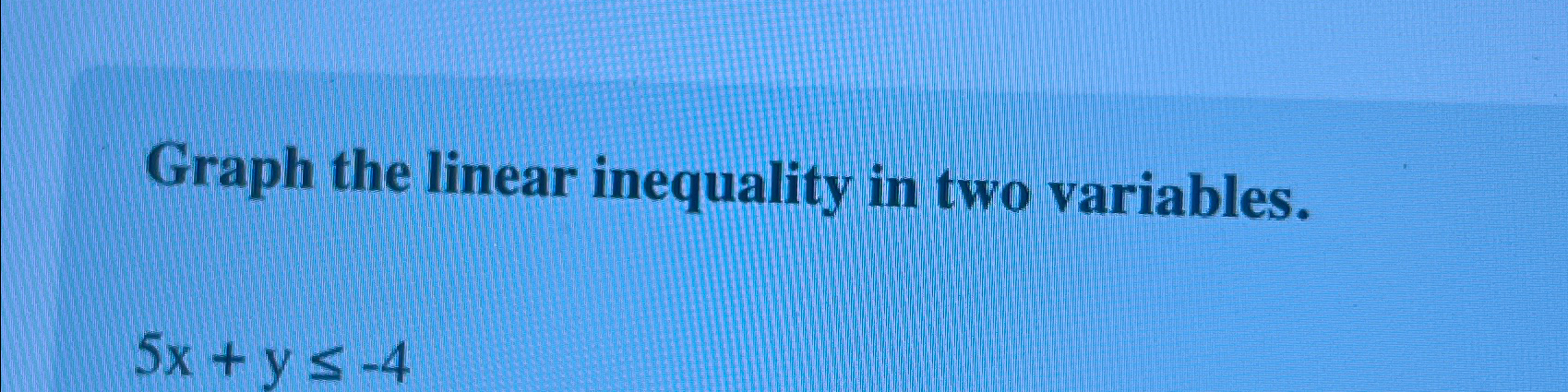 Solved Graph the linear inequality in two variables.5x+y≤-4 | Chegg.com