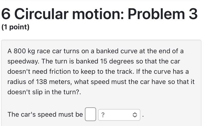 Solved 6 Circular motion: Problem 3 (1 point) A 800 kg race | Chegg.com