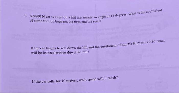 Solved 4. A 9800 N car is a rest on a hill that makes an | Chegg.com