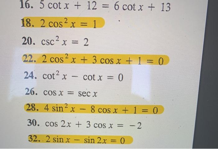 Solved 16. 5 cot x + 12 = 6 cot x + 13 18. 2 cos2x = 1 20. | Chegg.com