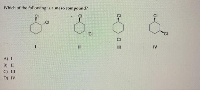 Solved Which of the following is a meso compound? CI CI 8 8 | Chegg.com