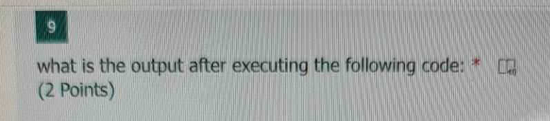 Solved 9 what is the output after executing the following | Chegg.com