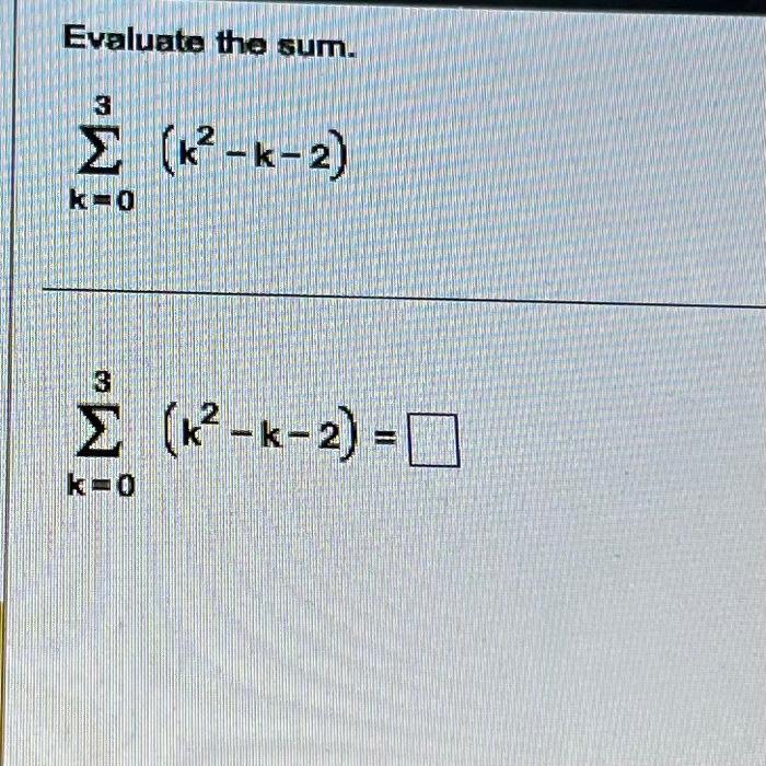 Solved Evaluate the sum. ∑k=03(k2−k−2) ∑k=03(k2−k−2)= | Chegg.com