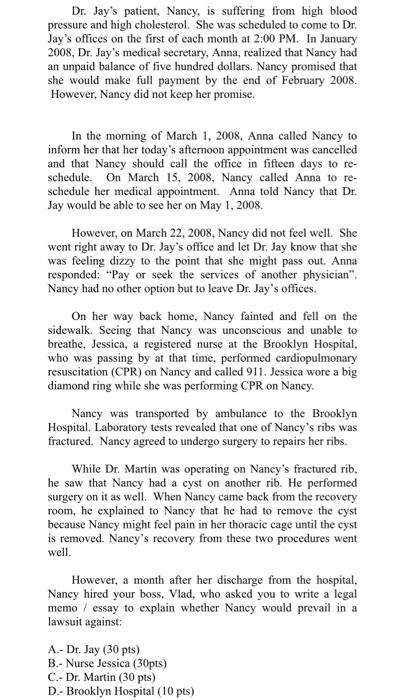 Dr. Jays patient, Nancy, is suffering from high blood pressure and high cholesterol. She was scheduled to come to Dr. Jays