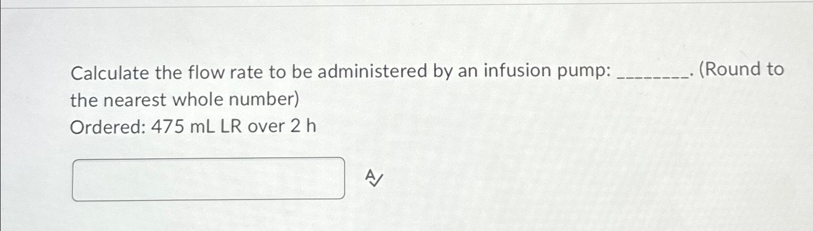 Solved Calculate the flow rate to be administered by an | Chegg.com