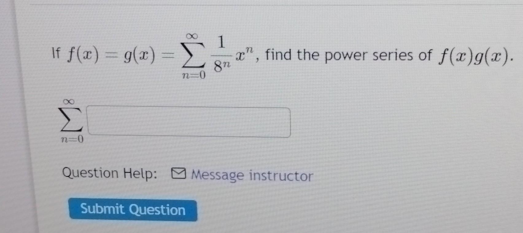 Solved If f(x)=g(x)=∑n=0∞8n1xn, find the power series of | Chegg.com