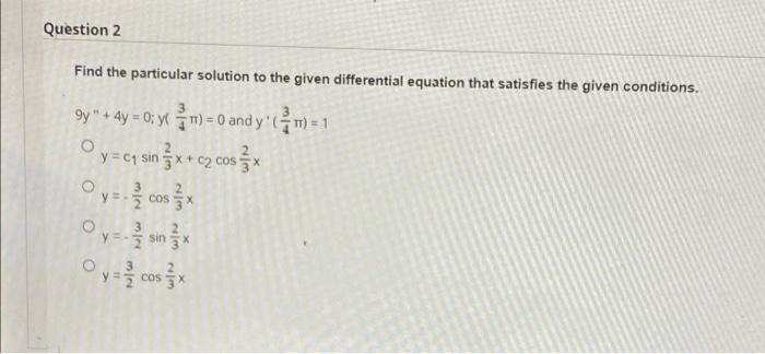 Solved Question 2 Find the particular solution to the given | Chegg.com