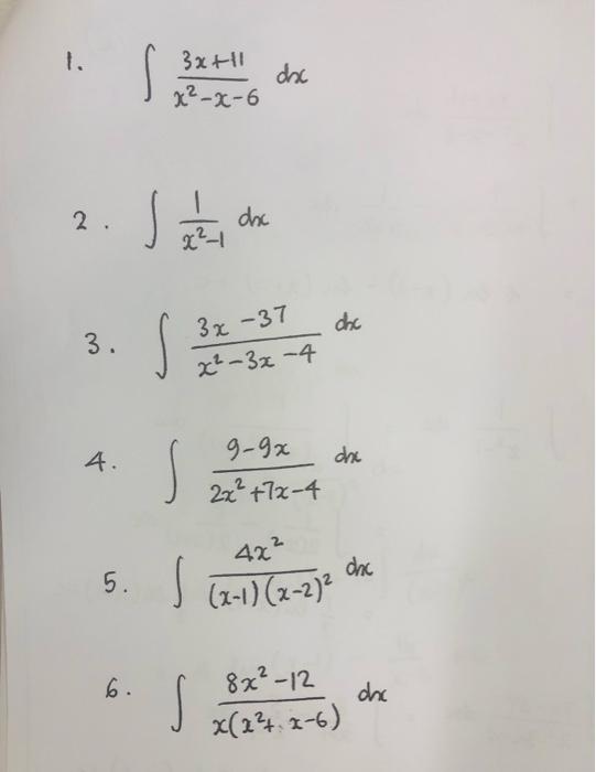 1. \( \int \frac{3 x+11}{x^{2}-x-6} d x \) \( 2 \cdot \int \frac{1}{x^{2}-1} d x \) 3. \( \int \frac{3 x-37}{x^{2}-3 x-4} d x