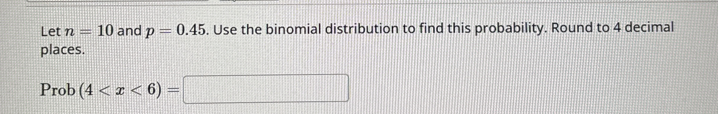 Solved Let n=10 ﻿and p=0.45. ﻿Use the binomial distribution | Chegg.com