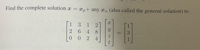 Solved Find the complete solution x=xp+ any xn (also called | Chegg.com