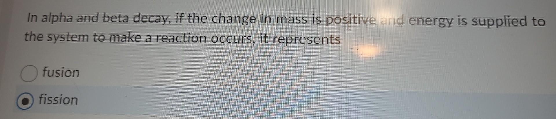 Solved In alpha and beta decay, if the change in mass is | Chegg.com