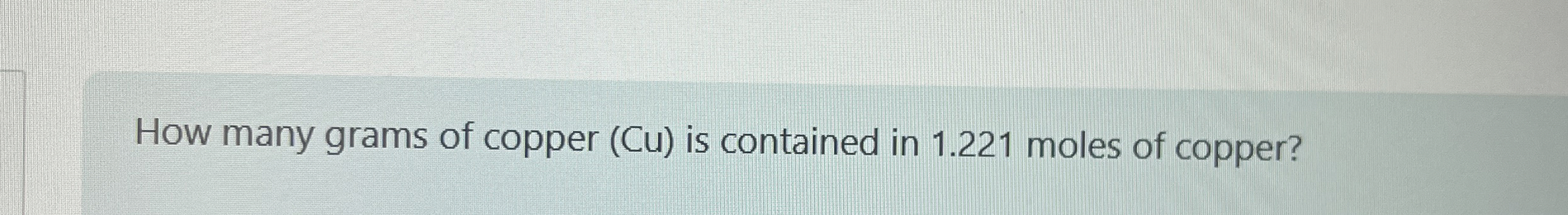 Solved How many grams of copper (Cu) ﻿is contained in 1.221 | Chegg.com