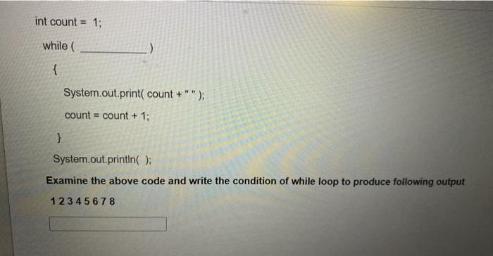 Solved int count = 1; while { System.out.print( count+""); | Chegg.com