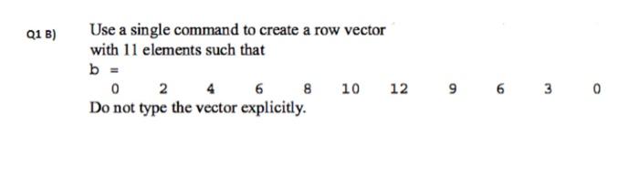 Solved Q1 B Use a single command to create a row vector Chegg