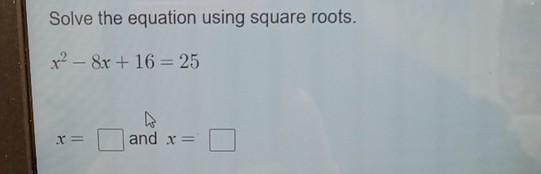 Solved Solve The Equation Using Square Roots.x2-8x+16=25x=, | Chegg.com