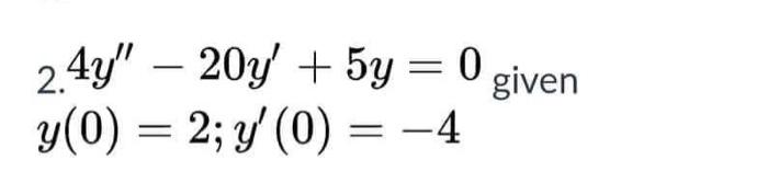 2. \( 4 y^{\prime \prime}-20 y^{\prime}+5 y=0 \) \( y(0)=2 ; y^{\prime}(0)=-4 \)