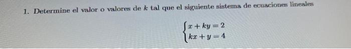 1. Determine el valor o valores de \( k \) tal que el siguiente sistema de ecuaciones lineales \[ \left\{\begin{array}{l} x+k