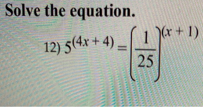 Solved Solve the equation. 1 (x + 1) 12) 5(4x + 4) 25 | Chegg.com