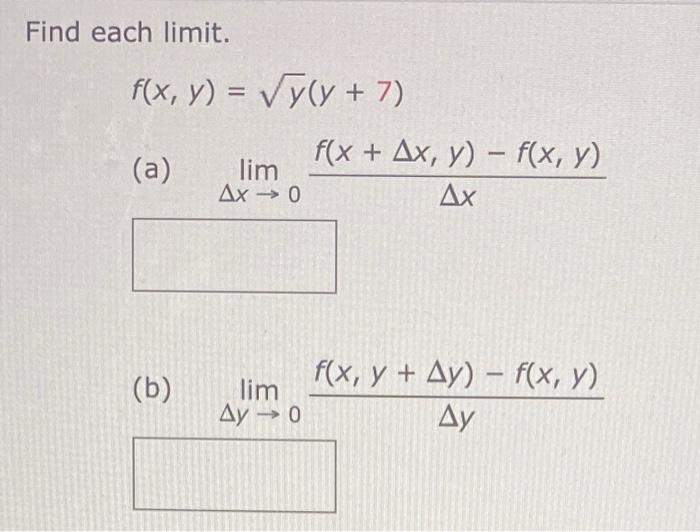 Find each limit. f(x, y) = √y(y + 7) (a) lim Ax→ 0 -> (b) lim Ду - 0 ->> f(x + Ax, y) = f(x, y) - Ax f(x, y + Ay) − f(x, y) A