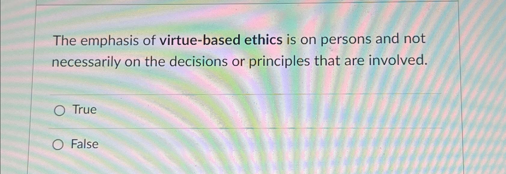 Solved The emphasis of virtue-based ethics is on persons and | Chegg.com