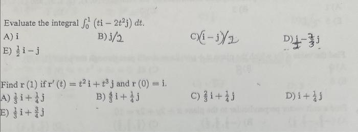 Solved Evaluate the integral ∫01(ti−2t2j)dt. A) i B) j/2 C) | Chegg.com