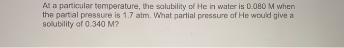 Solved At a particular temperature, the solubility of He in | Chegg.com