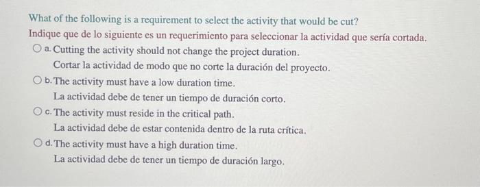 What of the following is a requirement to select the activity that would be cut? Indique que de lo siguiente es un requerimie