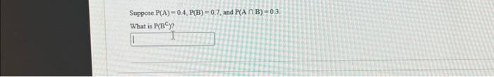 Solved Suppose P(A)=0.4,P(B)=0.7, And P(A∩B)=0.3. What Is | Chegg.com