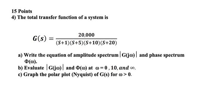 Solved 15 Points 4) The total transfer function of a system | Chegg.com