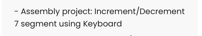 - Assembly project: Increment/Decrement 7 segment using Keyboard