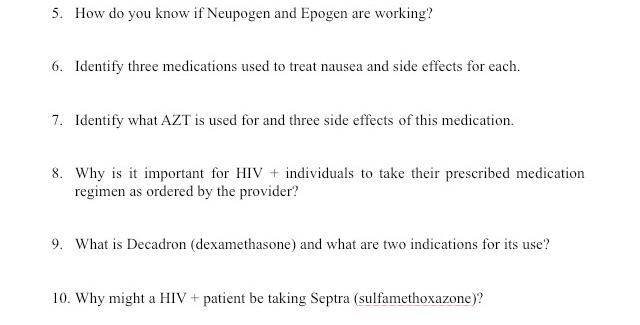 5. How do you know if Neupogen and Epogen are working? 6. Identify three medications used to treat nausea and side effects fo