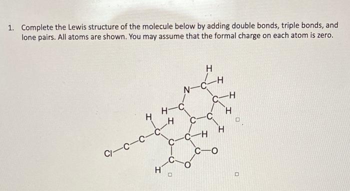 Solved 1. Complete the Lewis structure of the molecule below | Chegg.com